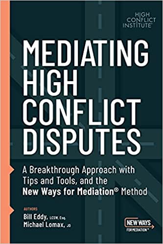 Mediating High Conflict Disputes by Bill Eddy and Michael Lomax (Unhooked Books, 2021) — Reviewed by Heather Swartz, C.Med., M.S.W.