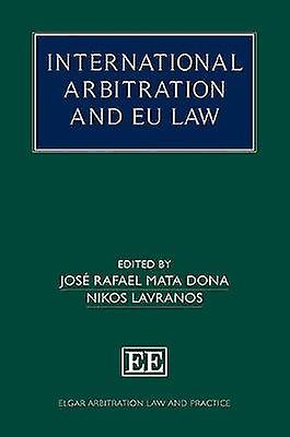 International Arbitration and EU Law par Jose Rafael Mata Dona et Nikos Lavranos Edward (Elgar Publishing, 2021) — Une critique par : Joel Richler