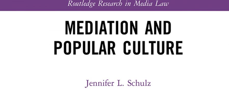 <B><I>Mediation and Popular Culture</I></B> par Jennifer L. Schulz (Routledge, 2020) — Une critique de Pat Bragg, B.A., B.Ed